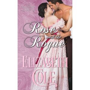 Rose and the Rogue: A Regency Romance -- Elizabeth Cole